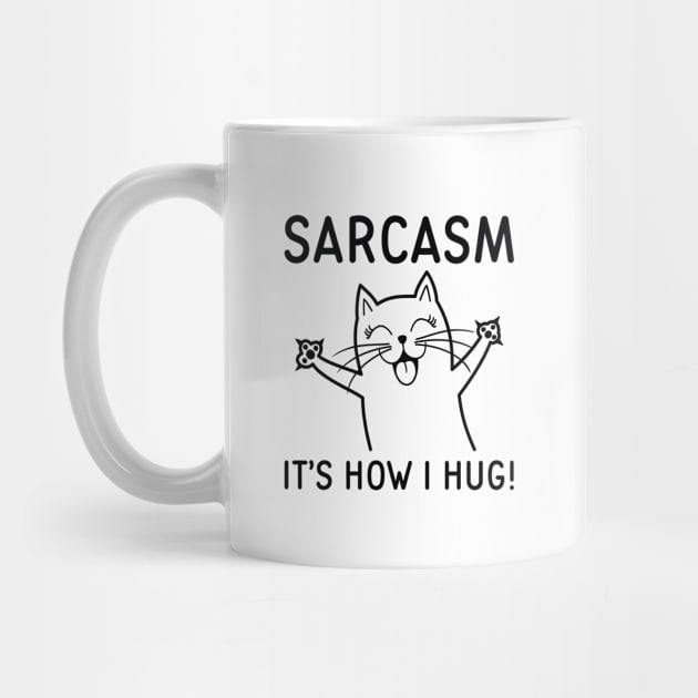 Sarcasm It’s How I Hug by LuckyFoxDesigns